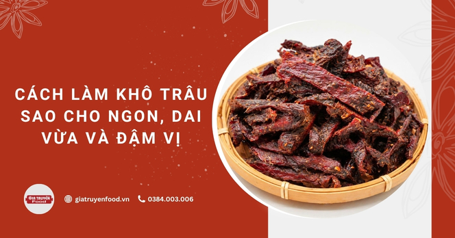 Cách làm khô trâu sao cho ngon, dai vừa và đậm vị