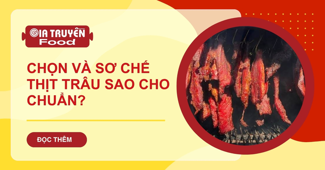 Chọn và sơ chế thịt trâu sao cho chuẩn?