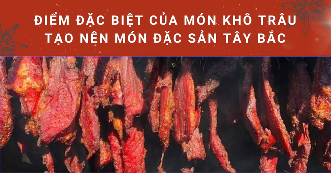 Điểm đặc biệt của món khô trâu tạo nên món đặc sản Tây Bắc