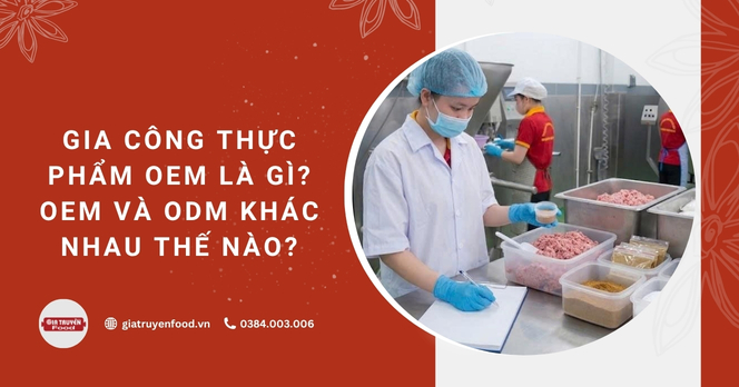 Gia công thực phẩm OEM là gì? OEM và ODM khác nhau thế nào?