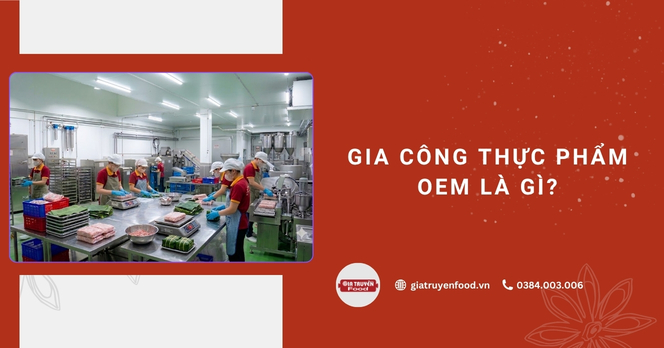 Gia công thực phẩm OEM là gì?
