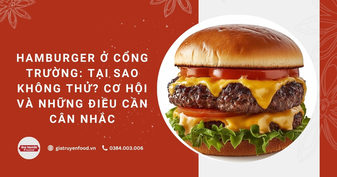 Hamburger ở cổng trường: Tại sao không thử? Cơ hội và những điều cần cân nhắc