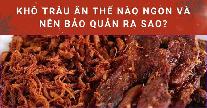 Khô trâu ăn thế nào ngon và nên bảo quản ra sao?