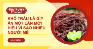 Khô trâu là gì? Ăn một lần mới hiểu vì sao nhiều người mê