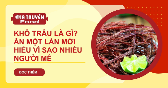 Khô trâu là gì? Ăn một lần mới hiểu vì sao nhiều người mê