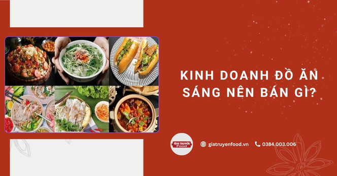 Kinh doanh đồ ăn sáng nên bán gì?
