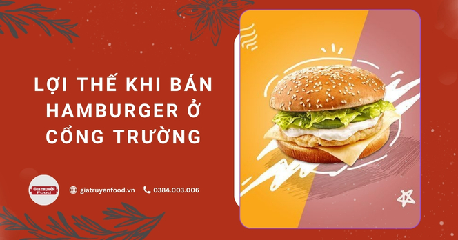 Lợi thế khi bán hamburger ở cổng trường