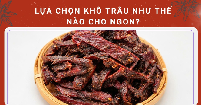 Lựa chọn khô trâu như thế nào cho ngon?