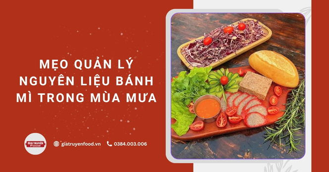 Mẹo quản lý nguyên liệu bánh mì trong mùa mưa