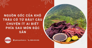 Nguồn gốc của Khô trâu có từ đâu? Câu chuyện ít ai biết phía sau món đặc sản