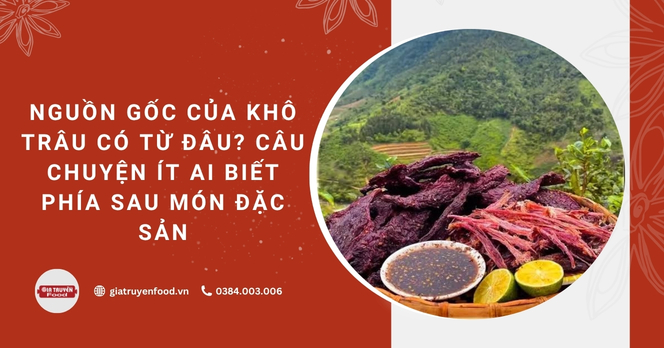Nguồn gốc Khô trâu có từ đâu? Câu chuyện ít ai biết phía sau món đặc sản