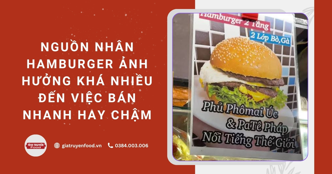 Nguồn nhân hamburger ảnh hưởng khá nhiều đến việc bán nhanh hay chậm